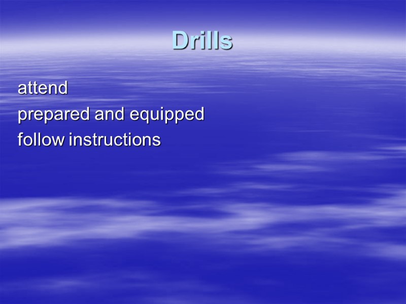 Drills attend  prepared and equipped follow instructions